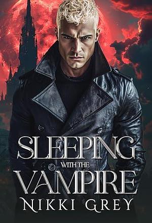 Sleeping With The Vampire: Paranormal Romance by Nikki Grey, Nikki Grey