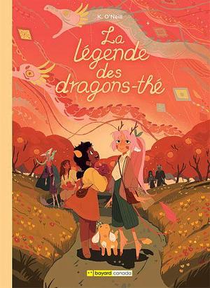 La légende des dragons-thé by K. O'Neill
