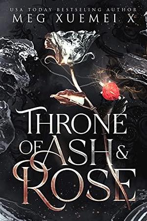 Throne of Ash and Rose Complete Series : Fae Fantasy Romance by Meg Xuemei X