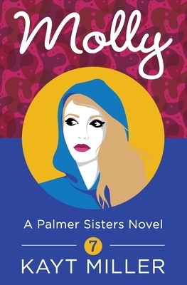 Molly: A Palmer Sisters Novel 7 by Kayt Miller