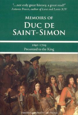 Memoirs of Duc de Saint-Simon, 1691-1709: Presented to the King by Lucy Norton, Louis de Rouvroy de Saint-Simon