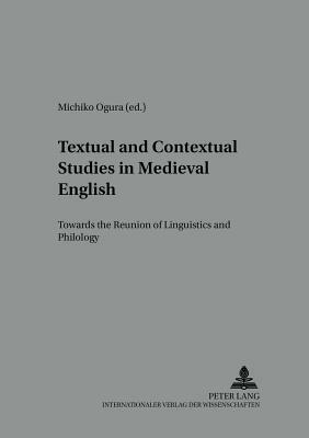 Textual and Contextual Studies in Medieval English: Towards the Reunion of Linguistics and Philology by 