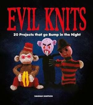 Evil Knits: 20 Projects That Go Bump in the Night. by Hannah Simpson by Hannah Simpson
