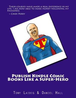 Publish Comic Books to Kindle Like a Super-Hero by Daniel Hall, Tony Laidig