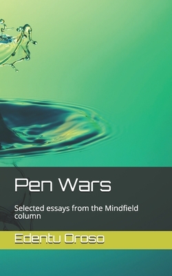 Pen Wars: Selected essays from the Mindfield column by Edentu Oroso