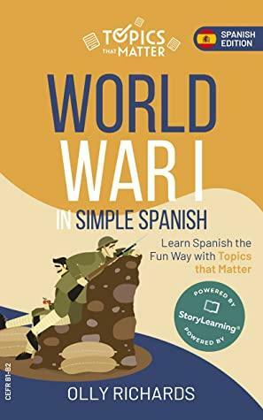 World War I in Simple Spanish: Learn Spanish the Fun Way with Topics that Matter by Olly Richards