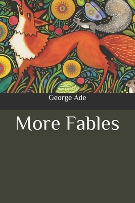 More Fables by George Ade