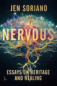 Nervous: Essays on Heritage and Healing by Jen Soriano