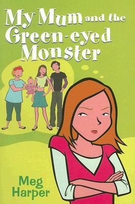 My Mum and the Green-Eyed Monster by Meg Harper