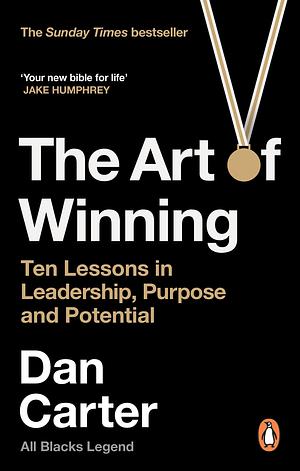 The Art of Winning: Ten Lessons in Leadership, Purpose and Potential by Dan Carter