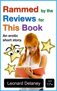 Rammed by the Reviews for This Book: An Erotic Short Story by Leonard Delaney