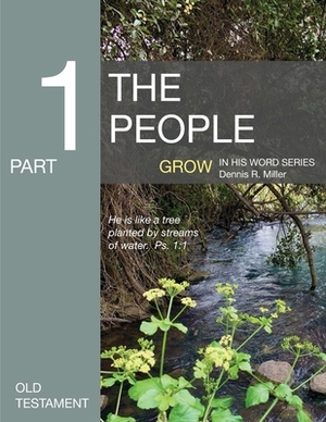 The People: Grow in His Word Series by Dennis R. Miller