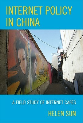 Internet Policy in China: A Field Study of Internet Cafés by Helen Sun