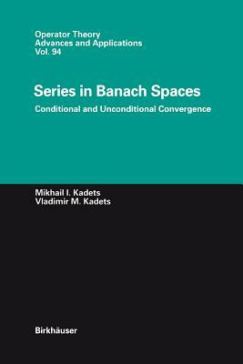 Series in Banach Spaces: Conditional and Unconditional Convergence by Vladimir Kadets