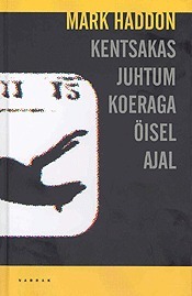 Kentsakas juhtum koeraga öisel ajal by Mark Haddon, Triin Tael