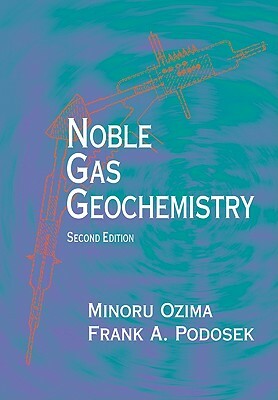 Noble Gas Geochemistry by Frank a. Podosek, Minoru Ozima