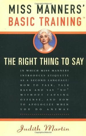 Miss Manners' Basic Training: The Right Thing to Say by Judith Martin