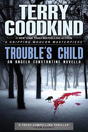 Trouble's Child: An Angela Constantine Novella by Terry Goodkind