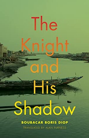 The Knight and His Shadow by Boubacar Boris Diop, Alan Furness