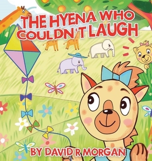 The Hyena Who Couldn't Laugh by David R. Morgan