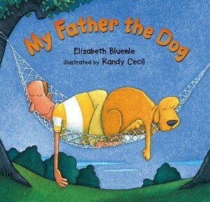My Father the Dog by Elizabeth Bluemle, Randy Cecil