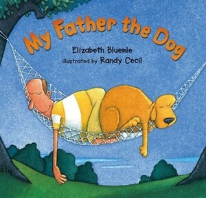 My Father the Dog by Randy Cecil, Elizabeth Bluemle