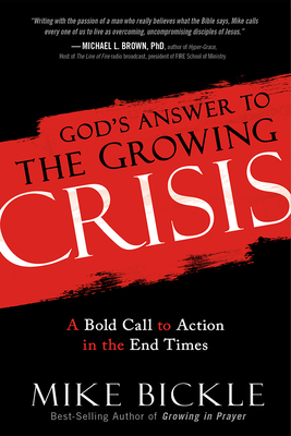 God's Answer to the Growing Crisis: A Bold Call to Action in the End Times by Mike Bickle