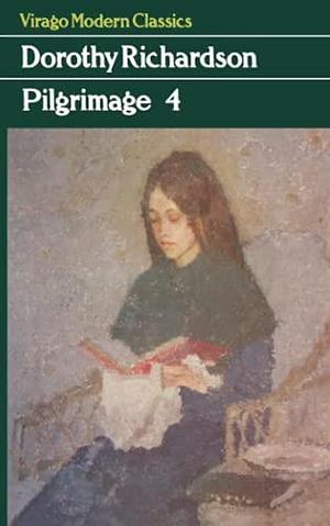 Pilgrimage, Volume 4 by Dorothy Richardson
