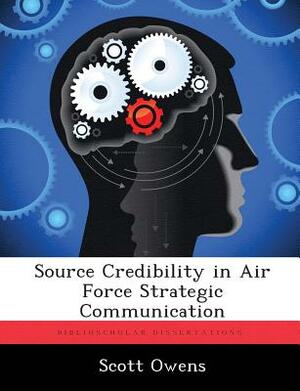 Source Credibility in Air Force Strategic Communication by Scott Owens
