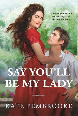 Say You'll Be My Lady by Kate Pembrooke
