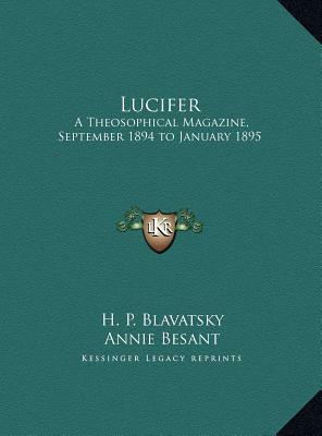 Lucifer: A Theosophical Magazine, September 1894 to January 1895 by Annie Besant, Helena Petrovna Blavatsky