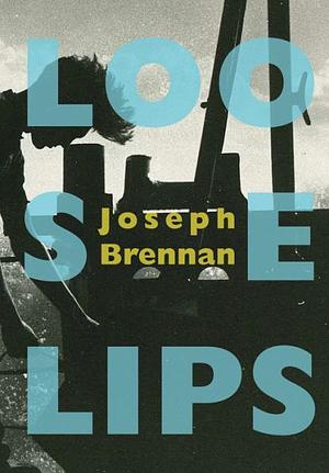 Loose Lips: A Gay Sea Odyssey by Joseph Brennan