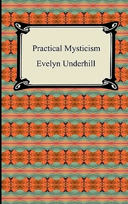 Practical Mysticism by Evelyn Underhill