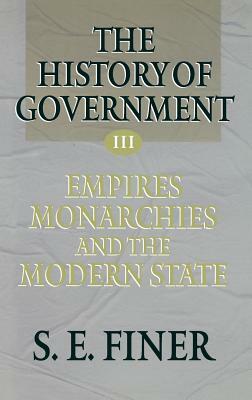 History of Government from the Earliest Times V3 Empires by Samuel E. Finer, S. E. Finer, Finer