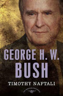 George H. W. Bush by Timothy Naftali