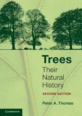 Trees: Their Natural History by Peter A. Thomas