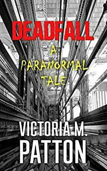 Deadfall: A Paranormal Tale by Victoria M. Patton