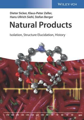 Natural Products: Isolation, Structure Elucidation, History by Dieter Sicker, Hans-Ullrich Siehl, Klaus-Peter Zeller