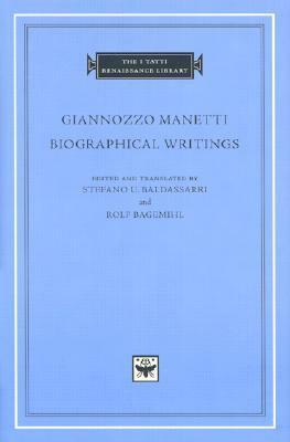 Biographical Writings by Stefano U. Baldassarri, Giannozzo Manetti, Rolf Bagemihl
