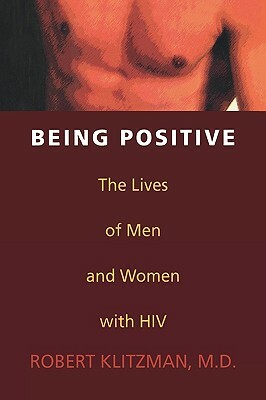 Being Positive: The Lives of Men and Women with HIV by Robert Klitzman