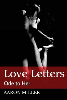 Love Letters: Ode to Her by Aaron Miller