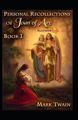 Personal Recollections of Joan of Arc Illustrated by Mark Twain