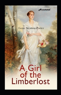 A Girl of the Limberlost Annotated by Gene Stratton-Porter