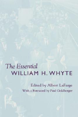 The Essential William H. Whyte by Albert LaFarge