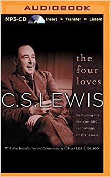 The Four Loves: Featuring the vintage BBC recordings of C.S. Lewis by C.S. Lewis