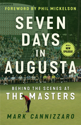 Seven Days in Augusta: Behind the Scenes at the Masters by Mark Cannizzaro