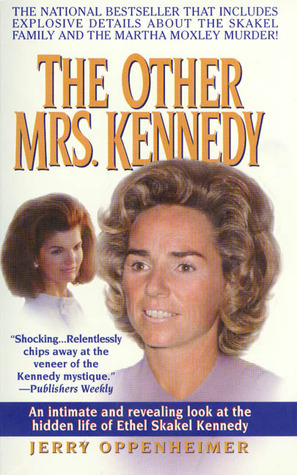 The Other Mrs. Kennedy: An intimate and revealing look at the hidden life of Ethel Skakel Kennedy by Jerry Oppenheimer
