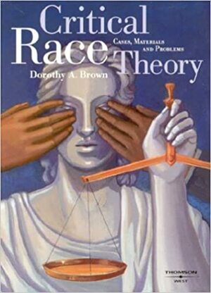 Critical Race Theory: Cases Materials and Problems by Dorothy A. Brown