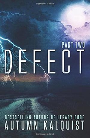 Defect: Part Two: by Autumn Kalquist, Autumn Kalquist