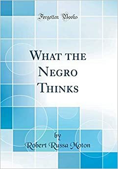 What the Negro Thinks (Classic Reprint) by Robert Russa Moton